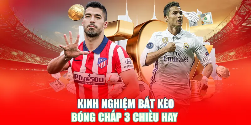 Kinh nghiệm bắt kèo bóng chấp 3 chiều hay